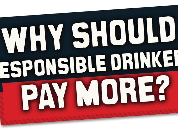 Why should responsible drinkers pay more